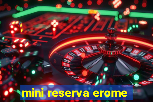 mini reserva erome