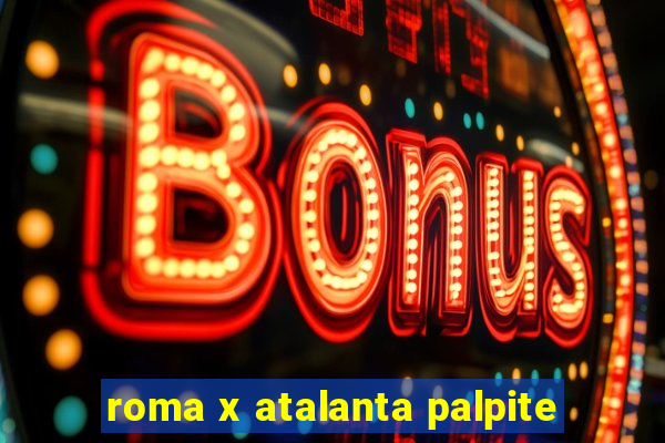 roma x atalanta palpite