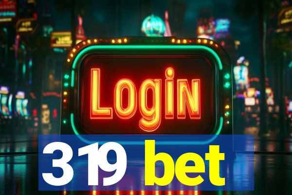 319 bet