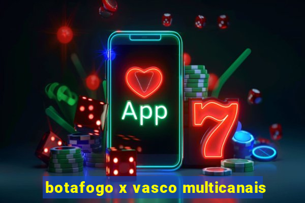 botafogo x vasco multicanais