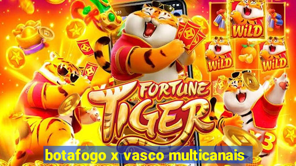botafogo x vasco multicanais