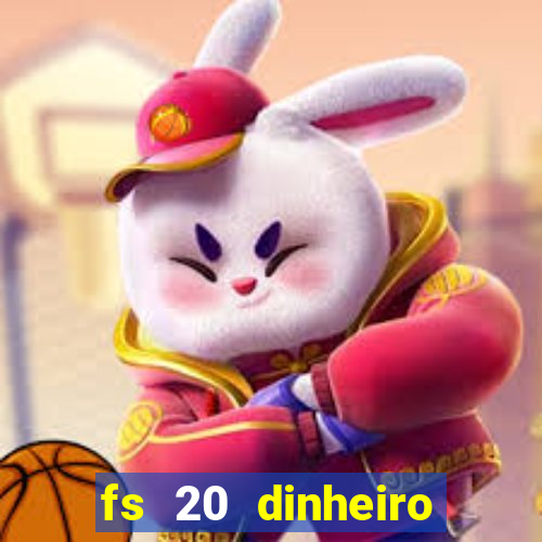 fs 20 dinheiro infinito download