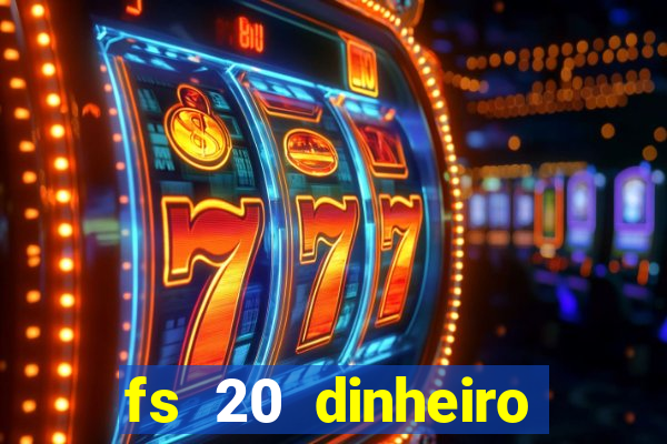 fs 20 dinheiro infinito download