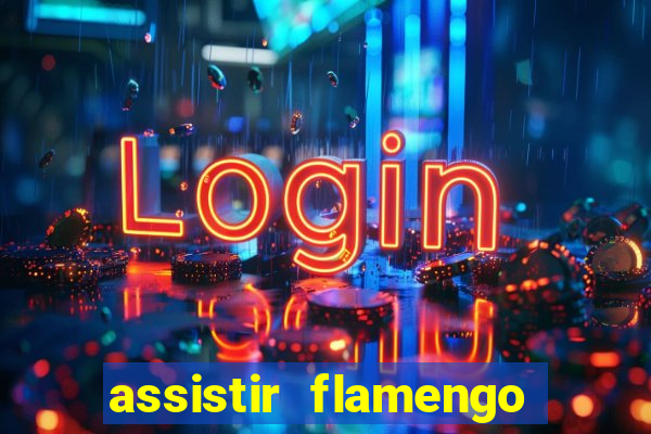 assistir flamengo futebol play hd