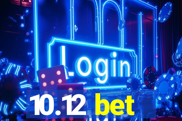 10.12 bet