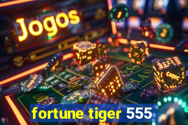 fortune tiger 555