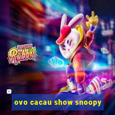 ovo cacau show snoopy