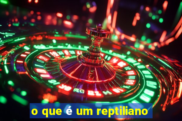 o que é um reptiliano