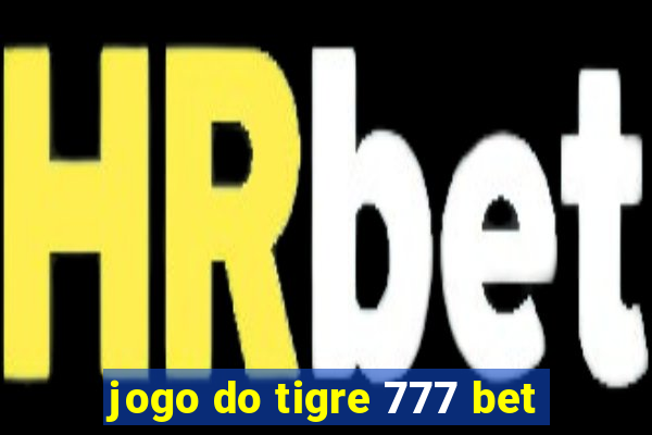 jogo do tigre 777 bet