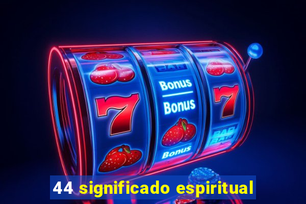 44 significado espiritual