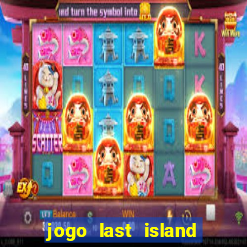 jogo last island of survival