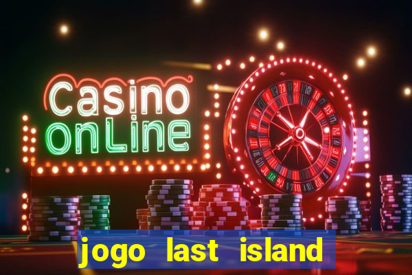 jogo last island of survival