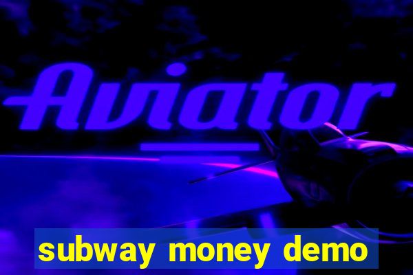 subway money demo