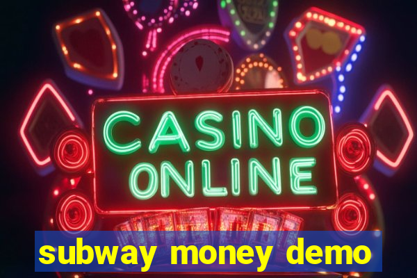 subway money demo
