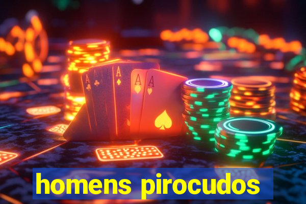homens pirocudos
