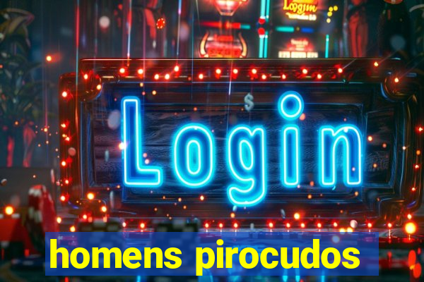 homens pirocudos