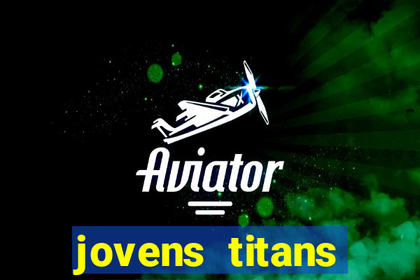 jovens titans cavando fortunas