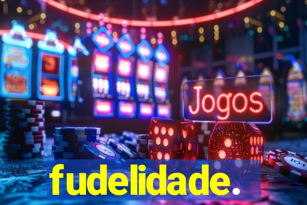 fudelidade.