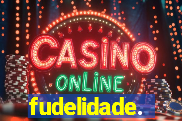fudelidade.