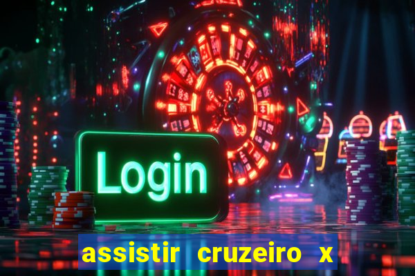 assistir cruzeiro x gremio ao vivo