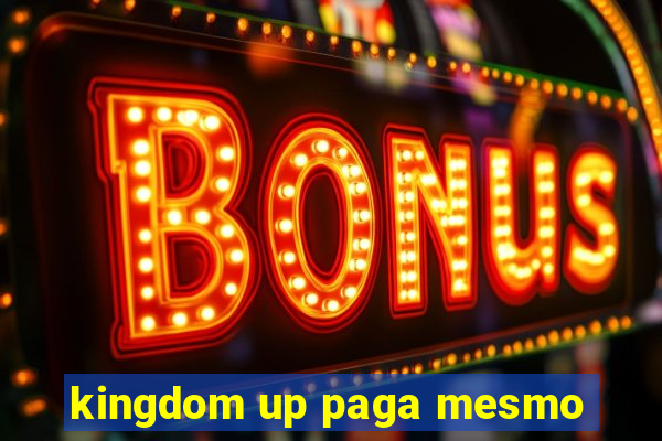 kingdom up paga mesmo