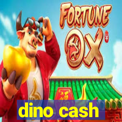 dino cash