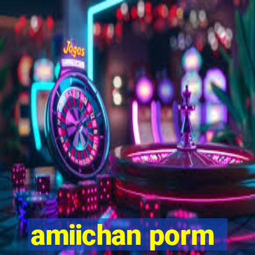 amiichan porm