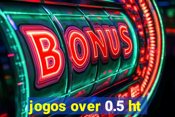 jogos over 0.5 ht