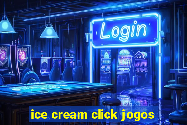 ice cream click jogos