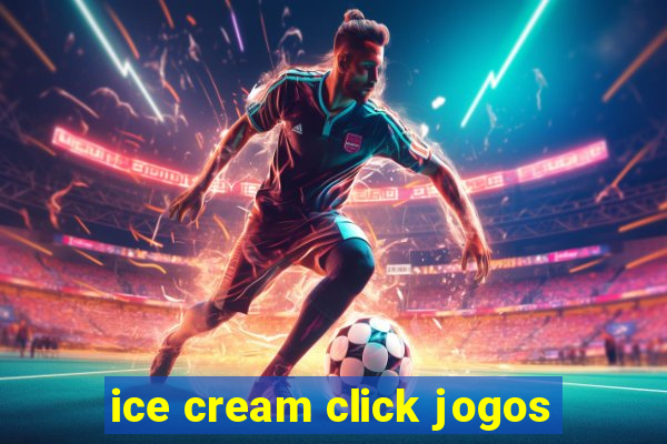 ice cream click jogos