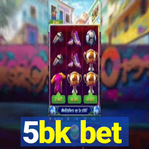 5bk bet