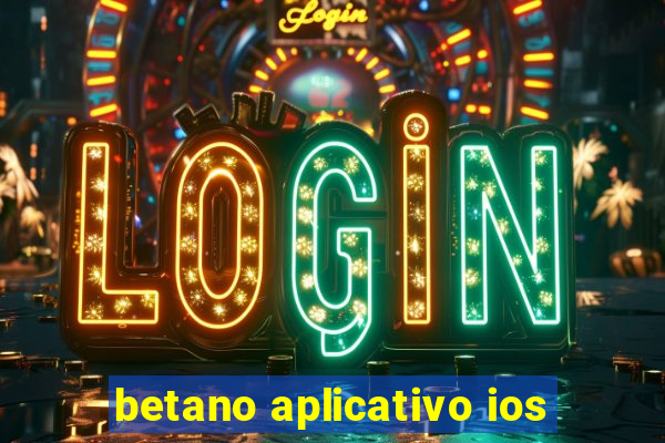 betano aplicativo ios