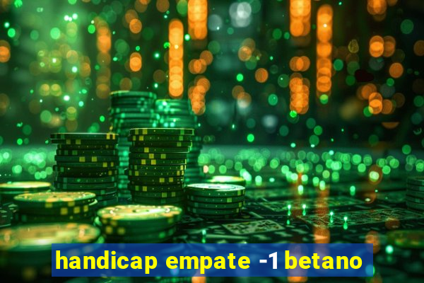 handicap empate -1 betano