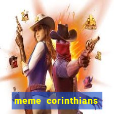meme corinthians zuando o palmeiras