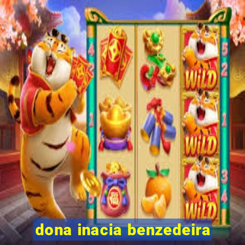 dona inacia benzedeira