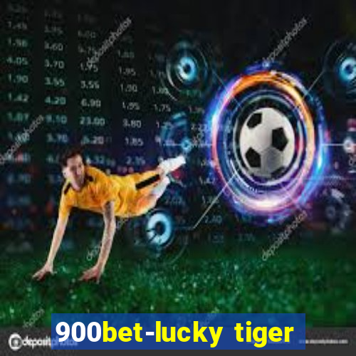 900bet-lucky tiger