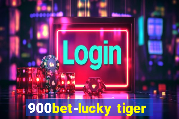 900bet-lucky tiger