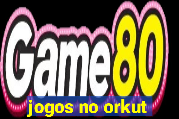 jogos no orkut
