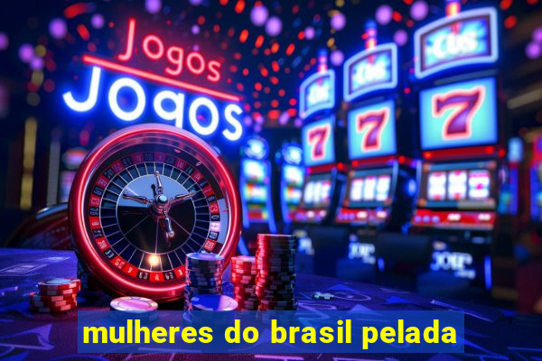 mulheres do brasil pelada