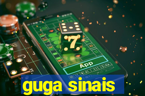guga sinais