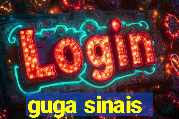 guga sinais