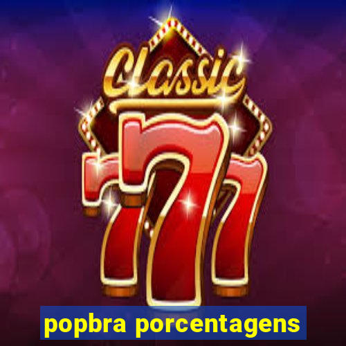 popbra porcentagens