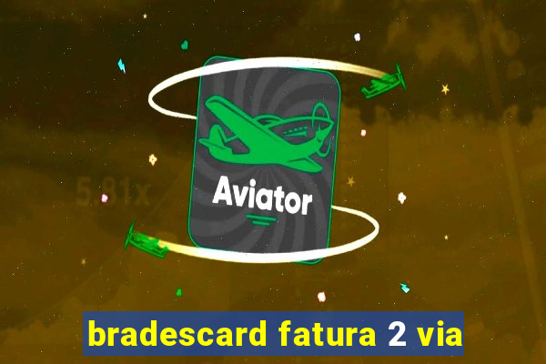 bradescard fatura 2 via