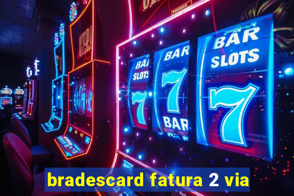 bradescard fatura 2 via