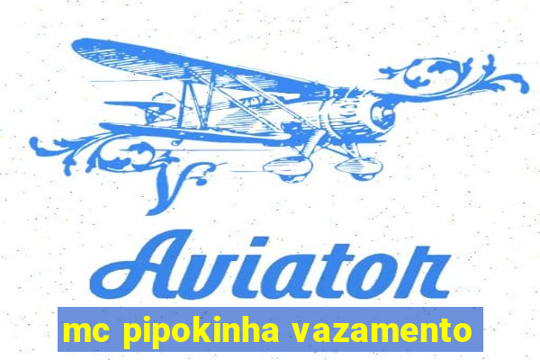 mc pipokinha vazamento