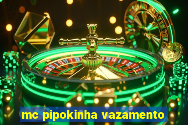 mc pipokinha vazamento