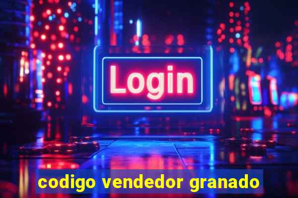 codigo vendedor granado