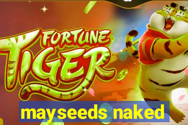 mayseeds naked