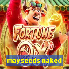 mayseeds naked