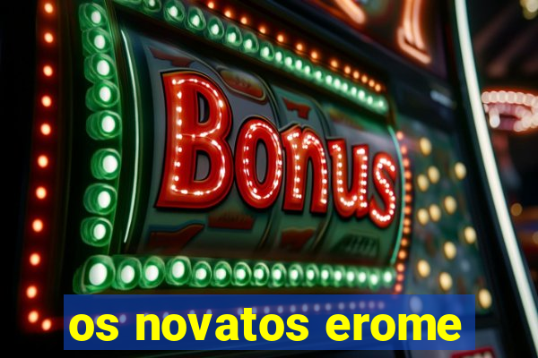 os novatos erome